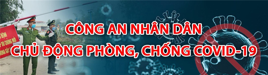 CAND chủ động phòng, chống Covid-19